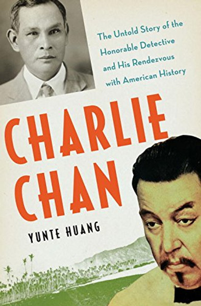 Charlie Chan: The Untold Story of the Honorable Detective and His Rendezvous with American History