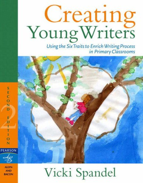 Creating Young Writers: Using the Six Traits to Enrich Writing Process in Primary Classrooms (2nd Edition)