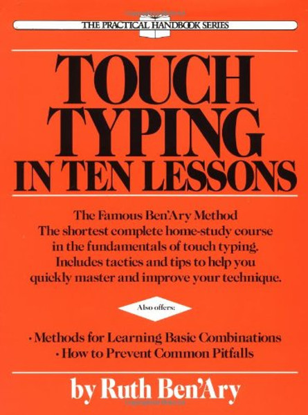 Touch Typing in Ten Lessons: The Famous Ben'Ary Method -- The Shortest Complete Home-Study Course in the Fundamentals of Touch Typing (The Practical handbook series)