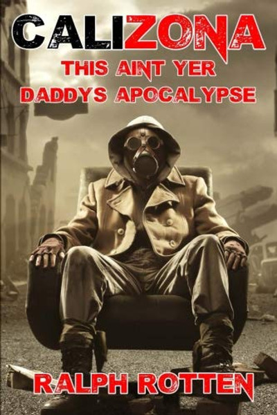 Calizona: This ain't yer daddy's apocalypse (Volume 1)