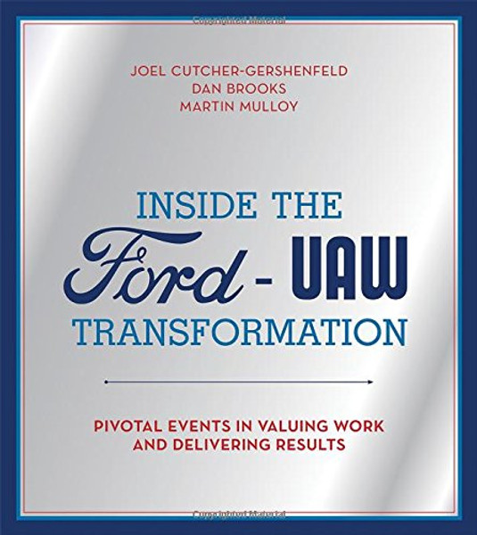 Inside the Ford-UAW Transformation: Pivotal Events in Valuing Work and Delivering Results (MIT Press)