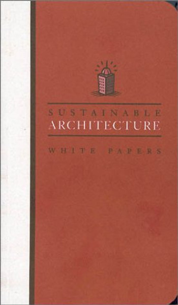 Earth Pledge White Papers Set: Sustainable Architecture White Papers: Essays on Design and Building for a Sustainable Future (Earth Pledge Series on Sustainable Development)