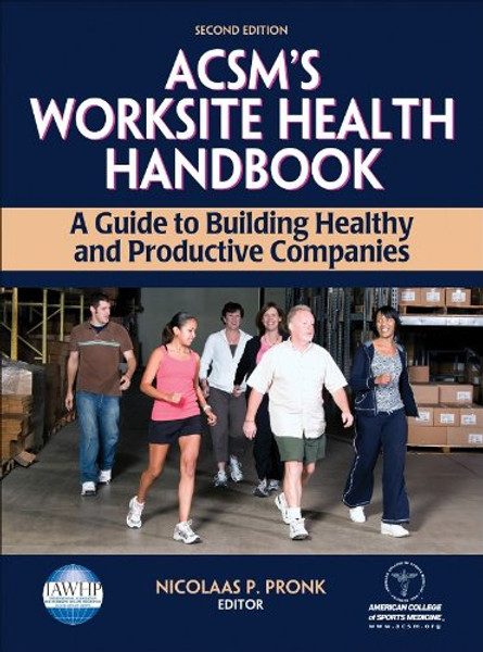 ACSM's Worksite Health Handbook - 2nd Edition: A Guide to Building Healthy and Productive Companies