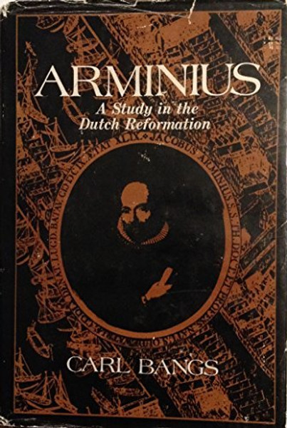 Arminius: A Study in the Dutch Reformation