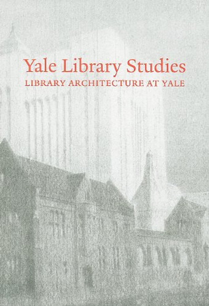 Yale Library Studies, Volume 1: Library Architecture at Yale