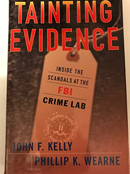 Tainting Evidence : Behind the Scandals at the FBI Crime Lab