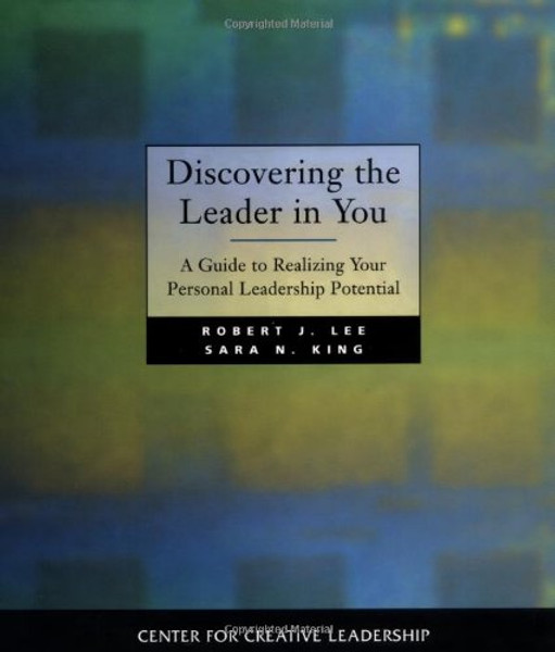 Discovering the Leader in You: A Guide to Realizing Your Personal Leadership Potential