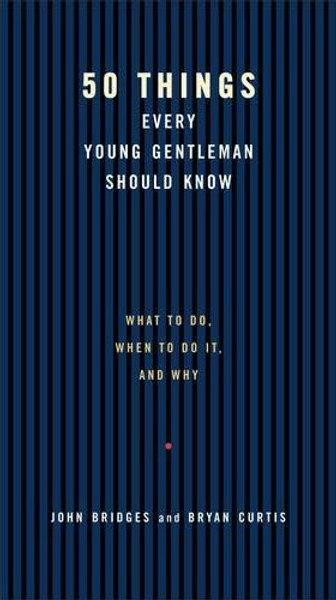 50 Things Every Young Gentleman Should Know: What to Do, When to Do It, and Why (Gentlemanners Books)