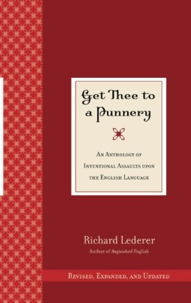 Get Thee to a Punnery: An Anthology of Intentional Assaults Upon the English Language