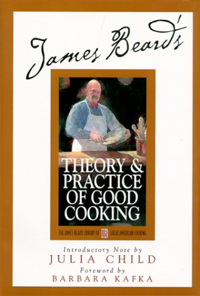 James Beard's Theory and Practice Of Good Cooking (James Beard Library of Great American Cooking, 2)