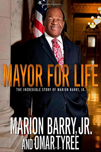 Mayor for Life: The Incredible Story of Marion Barry, Jr.