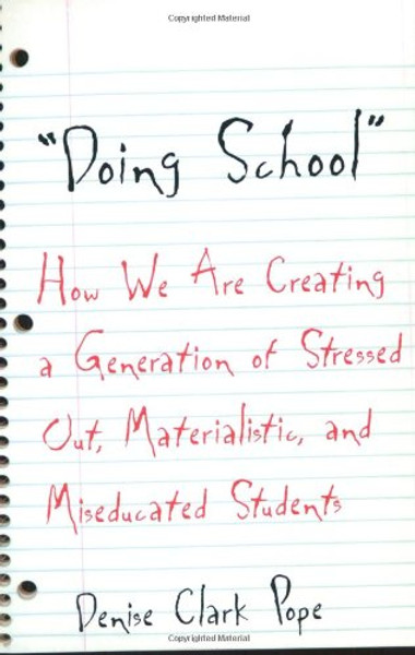 Doing School: How We Are Creating a Generation of Stressed-Out, Materialistic, and Miseducated Students