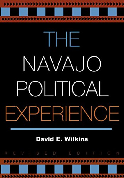 The Navajo Political Experience (Spectrum Series: Race and Ethnicity in National and Global Politics)