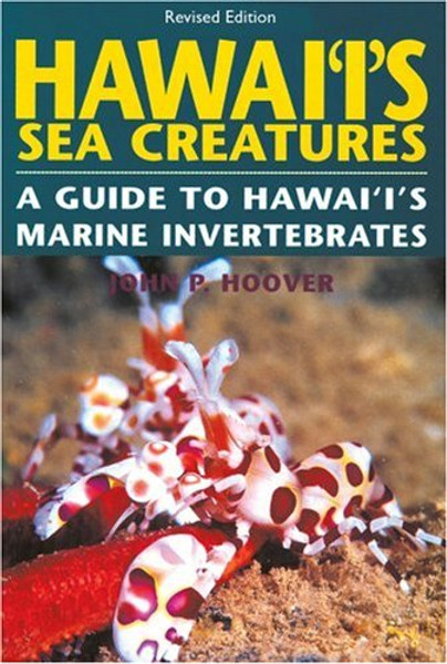 Hawaii's Sea Creatures: A Guide to Hawaii's Marine Invertebrates, Revised Edition