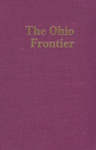 The Ohio Frontier: Crucible of the Old Northwest, 1720-1830 (History of the Trans-Appalachian Frontier)