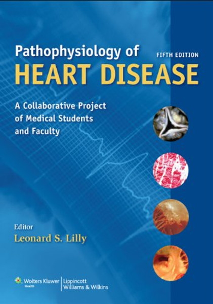 Pathophysiology of Heart Disease: A Collaborative Project of Medical Students and Faculty (PATHOPHYSIOLOGY OF HEART DISEASE (LILLY))