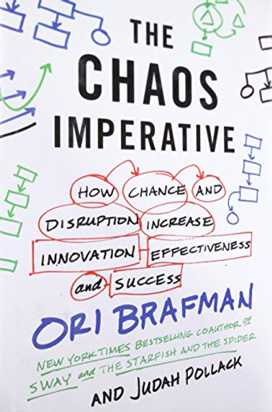 The Chaos Imperative: How Chance and Disruption Increase Innovation, Effectiveness, and Success