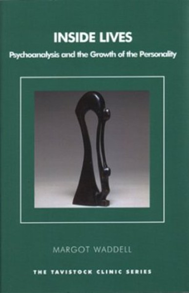 Inside Lives: Psychoanalysis and the Growth of the Personality (The Tavistock Clinic Series)