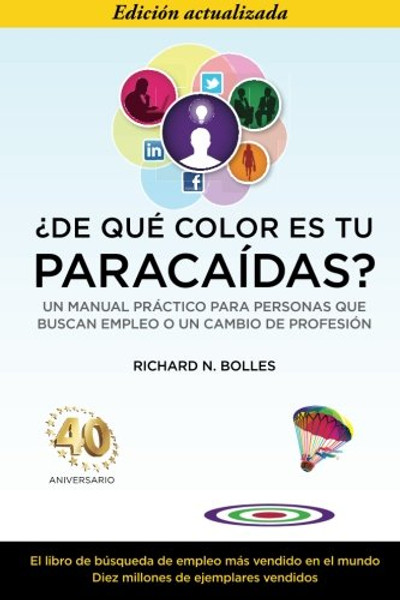 De qu color es tu paracadas? (Un manual prctico para personas que buscan empleo o un cambio de profesin) Edicin del 40 aniversario) (Spanish Edition)