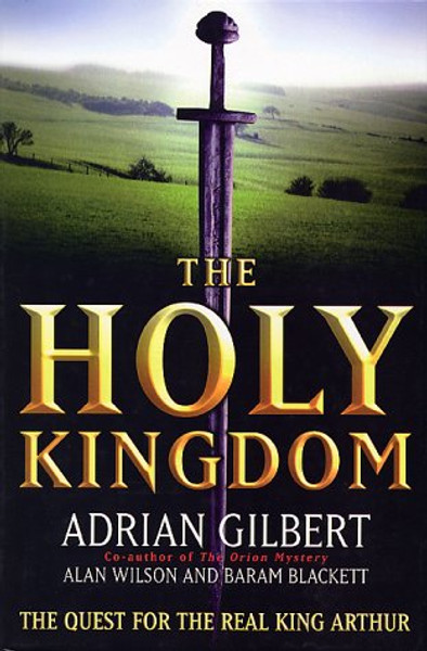 The Holy Kingdom : The Quest for the Real King Arthur Hardcover