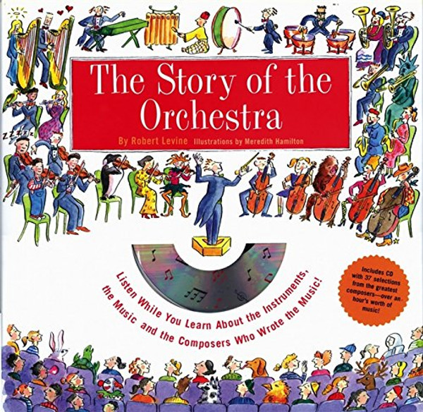 Story of the Orchestra : Listen While You Learn About the Instruments, the Music and the Composers Who Wrote the Music!