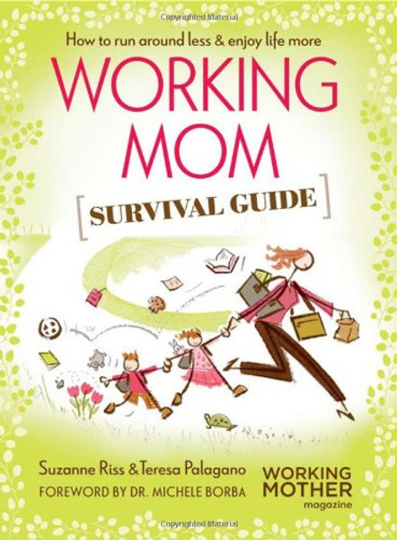 Working Mom Survival Guide: How to Run Around Less & Enjoy Life More