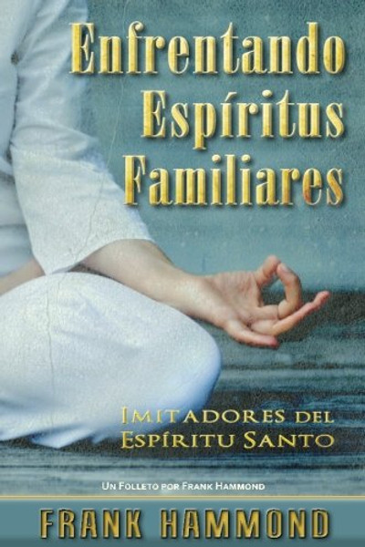 Enfrentando Espritus Familiares: Imitadores del Espritu Santo (Spanish Edition)