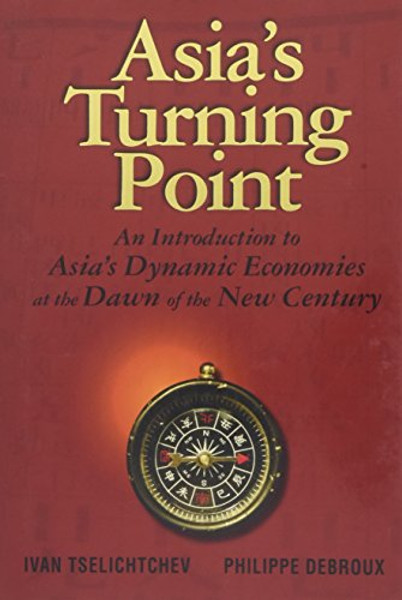 Asia's Turning Point: An Introduction to Asia's Dynamic Economies at the Dawn of the New Century