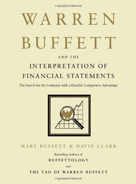 Warren Buffett and the Interpretation of Financial Statements: The Search for the Company with a Durable Competitive Advantage