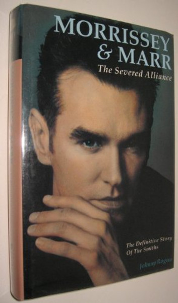 Morrissey & Marr - The Severed Alliance - The Definitive Story Of The Smiths, with Discography