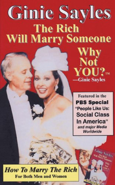 How To Marry The Rich: The Rich Will Marry Someone, Why Not You? TM - Ginie Sayles