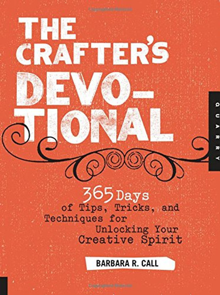 The Crafter's Devotional: 365 Days of Tips, Tricks, and Techniques for Unlocking Your Creative Spirit