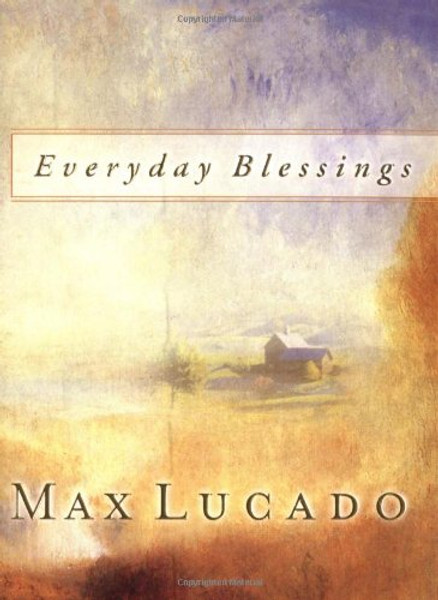 Everyday Blessings: Inspirational Thoughts from Max Lucado (Lucado, Max)