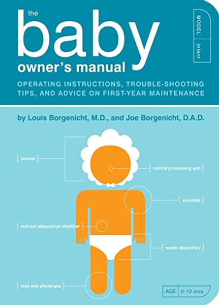 The Baby Owner's Manual: Operating Instructions, Trouble-Shooting Tips, and Advice on First-Year Maintenance