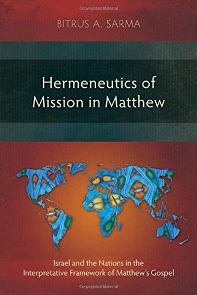 Hermeneutics of Mission in Matthew: Israel and the Nations in the Interpretative Framework of Matthew's Gospel