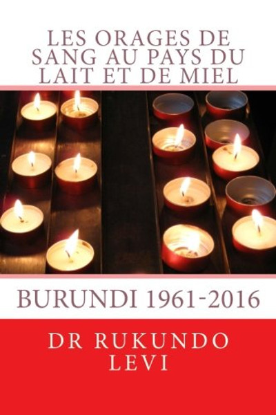 Les orages de sang au pays du Lait et de Miel, Burundi (French Edition)