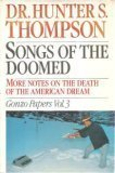 003: Songs of the Doomed: More Notes on the Death of the American Dream Gonzo Papers, Vol. 3