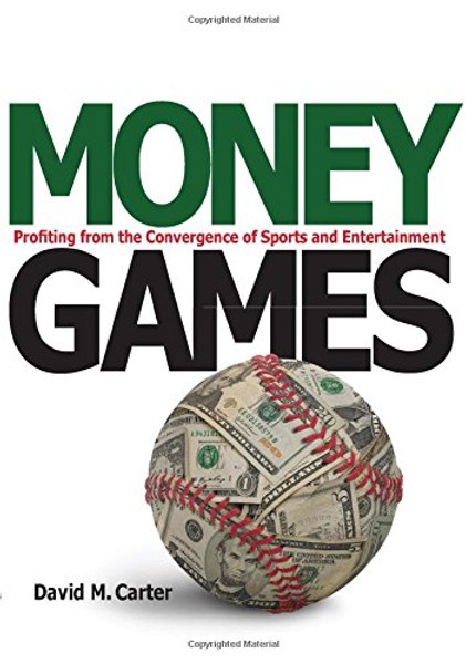 Money Games: Profiting from the Convergence of Sports and Entertainment