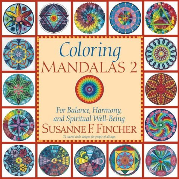 Coloring Mandalas 2: For Balance, Harmony, and Spiritual Well-Being (An Adult Coloring Book) (Vol 2)