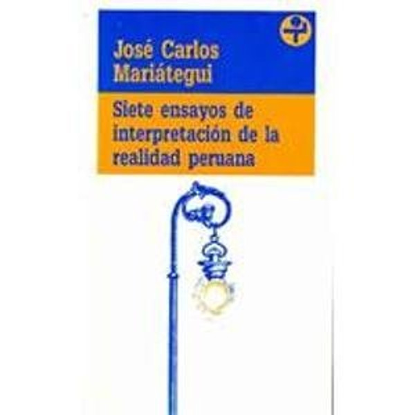 Siete ensayos de interpretacion de la realidad Peruana/ Seven Essays on Interpretation of the Peruvian Reality (Biblioteca Era) (Spanish Edition)