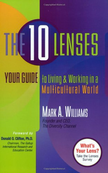 The 10 Lenses: Your Guide to Living and Working in a Multicultural World (Capital Ideas for Business & Personal Development)
