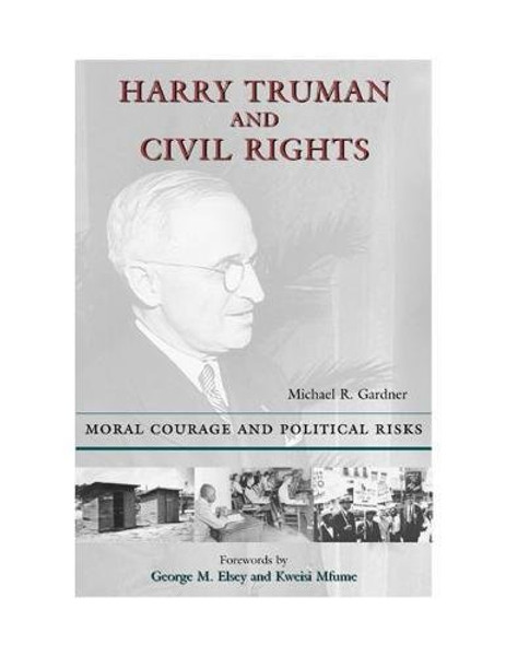 Harry Truman and Civil Rights: Moral Courage and Political Risks