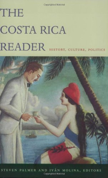 The Costa Rica Reader: History, Culture, Politics (The Latin America Readers)