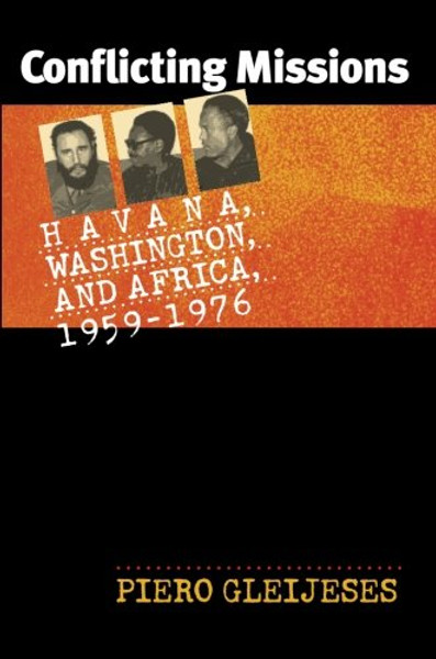 Conflicting Missions: Havana, Washington, and Africa, 1959-1976