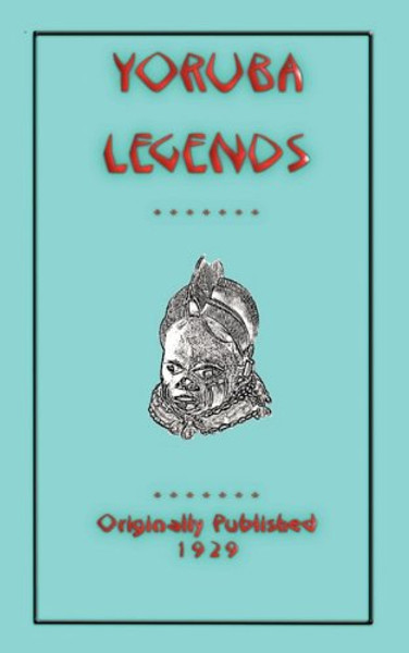 Yoruba Legends (Myths, Legend and Folk Tales from Around the World)