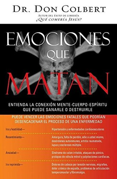 Emociones que matan: Entienda la conexin mente-cuerpo-espritu que puede sanarle o destruirle (Spanish Edition)