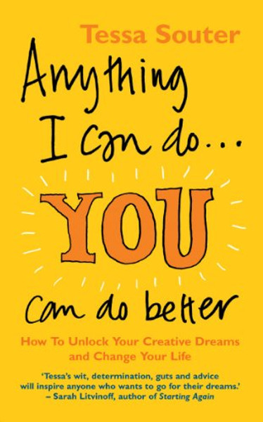 Anything I Can Do...You Can Do Better: How to unlock your creative dreams and change your life