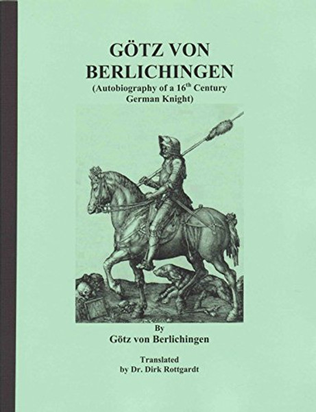 Gotz von Berlichingen (Autobiography of a 16th century German Knight)