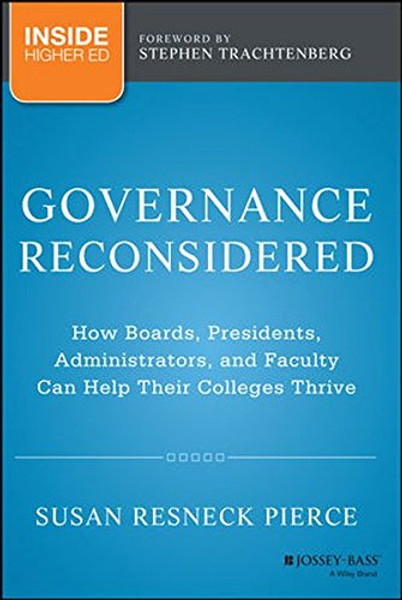 Governance Reconsidered: How Boards, Presidents, Administrators, and Faculty Can Help Their Colleges Thrive