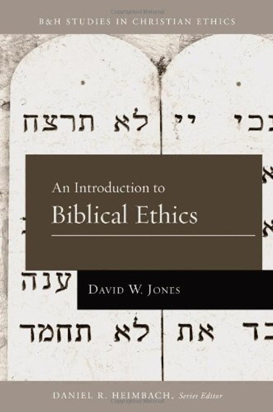 An Introduction to Biblical Ethics (B&H Studies in Christian Ethics)